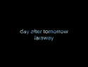 day after tomorrow@ufarawayv@yPV@